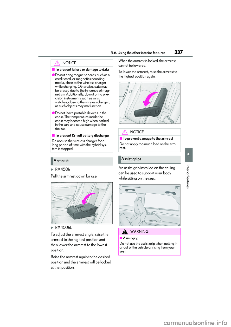 LEXUS RX450h 2022 Owners Manual 3375-6. Using the other interior features
5
Interior features
RX450h
Pull the armrest down for use.
RX450hL
To adjust the armrest angle, raise the
armrest to the highest position and
then lowe LEXUS RX450h 2022 Owners Manual 3375-6. Using the other interior features
5
Interior features
RX450h
Pull the armrest down for use.
RX450hL
To adjust the armrest angle, raise the
armrest to the highest position and
then lowe