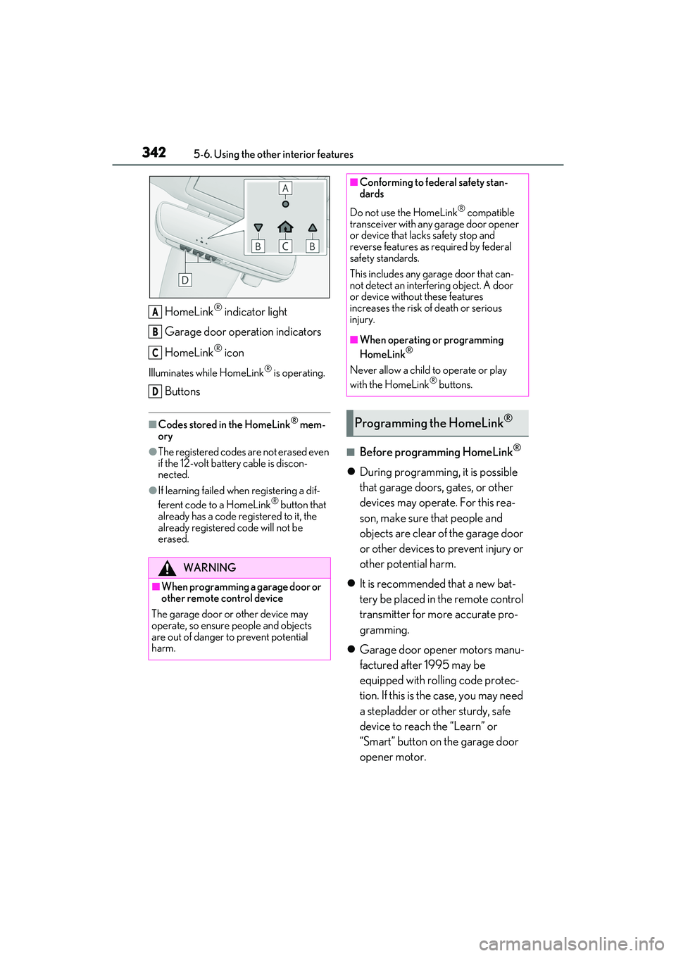 LEXUS RX450h 2022 User Guide 3425-6. Using the other interior features
HomeLink® indicator light
Garage door operation indicators
HomeLink
® icon
Illuminates while HomeLink® is operating.
Buttons
■Codes stored in the HomeLin LEXUS RX450h 2022 User Guide 3425-6. Using the other interior features
HomeLink® indicator light
Garage door operation indicators
HomeLink
® icon
Illuminates while HomeLink® is operating.
Buttons
■Codes stored in the HomeLin