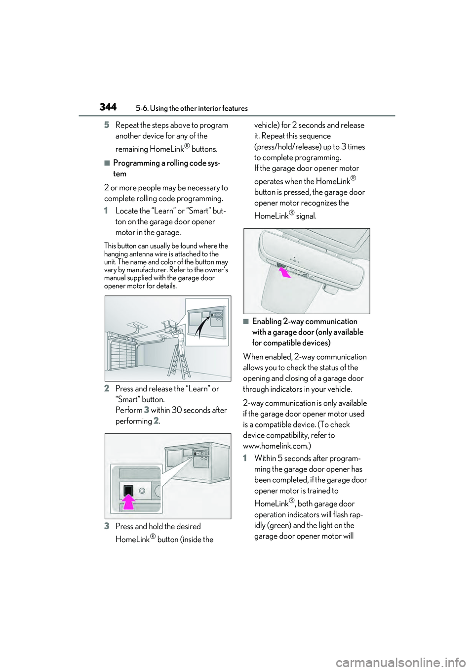 LEXUS RX450h 2022 User Guide 3445-6. Using the other interior features
5Repeat the steps above to program
another device for any of the
remaining HomeLink
® buttons.
■Programming a rolling code sys-
tem
2 or more people may LEXUS RX450h 2022 User Guide 3445-6. Using the other interior features
5Repeat the steps above to program
another device for any of the
remaining HomeLink
® buttons.
■Programming a rolling code sys-
tem
2 or more people may