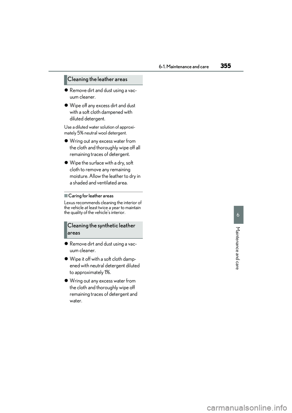 LEXUS RX450h 2022 Owners Manual 3556-1. Maintenance and care
6
Maintenance and care
Remove dirt and dust using a vac-
uum cleaner.
Wipe off any excess dirt and dust
with a soft cloth dampened with
diluted detergent.
Use a d LEXUS RX450h 2022 Owners Manual 3556-1. Maintenance and care
6
Maintenance and care
Remove dirt and dust using a vac-
uum cleaner.
Wipe off any excess dirt and dust
with a soft cloth dampened with
diluted detergent.
Use a d