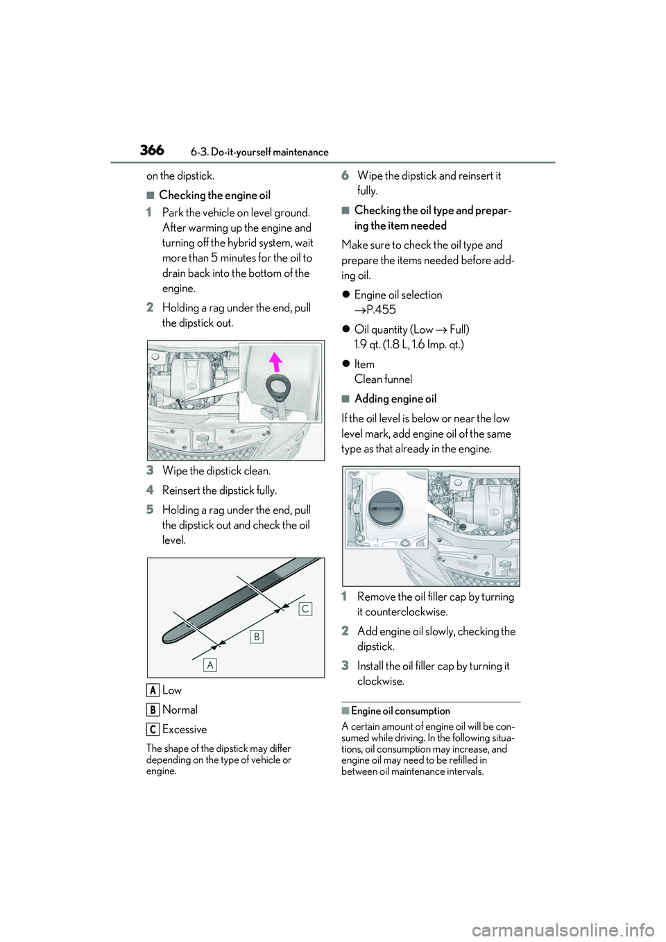 LEXUS RX450h 2022 Service Manual 3666-3. Do-it-yourself maintenance
on the dipstick.
■Checking the engine oil
1 Park the vehicle on level ground.
After warming up the engine and
turning off the hybrid system, wait
more than 5 mi LEXUS RX450h 2022 Service Manual 3666-3. Do-it-yourself maintenance
on the dipstick.
■Checking the engine oil
1 Park the vehicle on level ground.
After warming up the engine and
turning off the hybrid system, wait
more than 5 mi