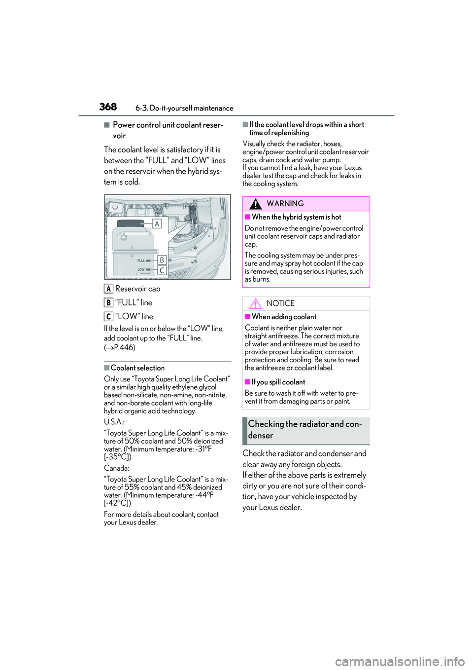 LEXUS RX450h 2022 User Guide 3686-3. Do-it-yourself maintenance
■Power control unit coolant reser-
voir
The coolant level is satisfactory if it is
between the “FULL” and “LOW” lines
on the reservoir when the hybrid sy LEXUS RX450h 2022 User Guide 3686-3. Do-it-yourself maintenance
■Power control unit coolant reser-
voir
The coolant level is satisfactory if it is
between the “FULL” and “LOW” lines
on the reservoir when the hybrid sy