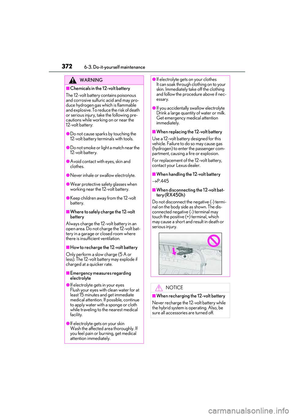LEXUS RX450h 2022 Owners Manual 3726-3. Do-it-yourself maintenance
WARNING
■Chemicals in the 12-volt battery
The 12-volt battery contains poisonous
and corrosive sulfuric acid and may pro-
duce hydrogen gas which is flammable
an LEXUS RX450h 2022 Owners Manual 3726-3. Do-it-yourself maintenance
WARNING
■Chemicals in the 12-volt battery
The 12-volt battery contains poisonous
and corrosive sulfuric acid and may pro-
duce hydrogen gas which is flammable
an
