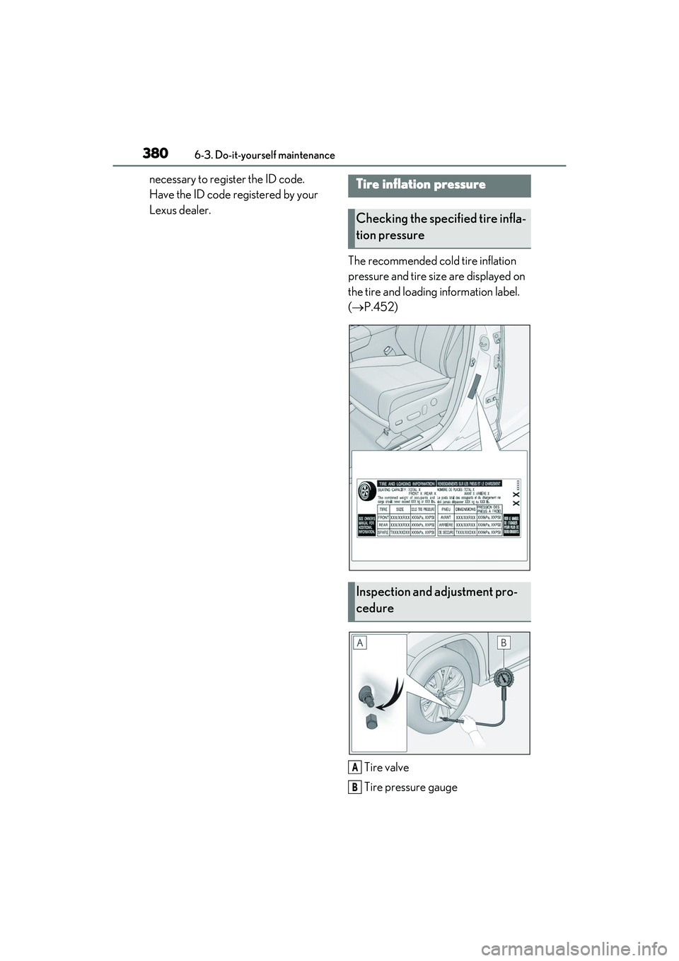 LEXUS RX450h 2022 Owners Manual 3806-3. Do-it-yourself maintenance
necessary to register the ID code.
Have the ID code registered by your
Lexus dealer.The recommended cold tire inflation
pressure and tire size are displayed on
t LEXUS RX450h 2022 Owners Manual 3806-3. Do-it-yourself maintenance
necessary to register the ID code.
Have the ID code registered by your
Lexus dealer.The recommended cold tire inflation
pressure and tire size are displayed on
t
