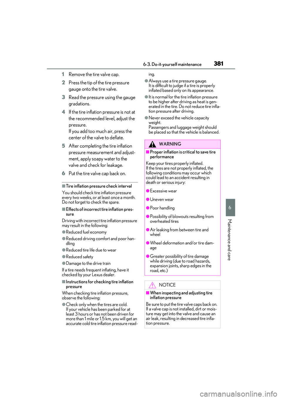 LEXUS RX450h 2022 Owners Manual 3816-3. Do-it-yourself maintenance
6
Maintenance and care
1Remove the tire valve cap.
2 Press the tip of the tire pressure
gauge onto the tire valve.
3 Read the pressure using the gauge
gradations.
LEXUS RX450h 2022 Owners Manual 3816-3. Do-it-yourself maintenance
6
Maintenance and care
1Remove the tire valve cap.
2 Press the tip of the tire pressure
gauge onto the tire valve.
3 Read the pressure using the gauge
gradations.