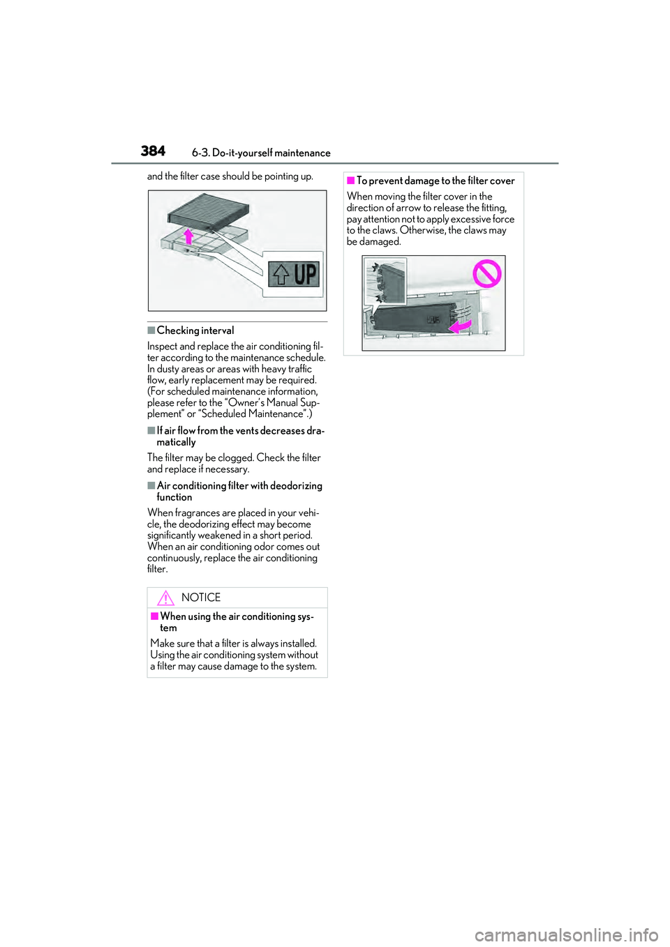 LEXUS RX450h 2022 Owners Manual 3846-3. Do-it-yourself maintenance
and the filter case should be pointing up.
■Checking interval
Inspect and replace the air conditioning fil-
ter according to the maintenance schedule.
In dusty ar LEXUS RX450h 2022 Owners Manual 3846-3. Do-it-yourself maintenance
and the filter case should be pointing up.
■Checking interval
Inspect and replace the air conditioning fil-
ter according to the maintenance schedule.
In dusty ar