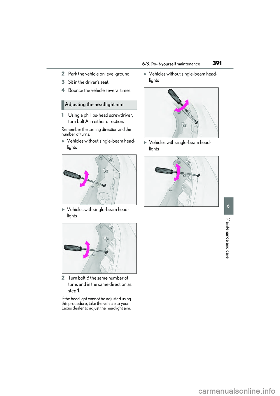 LEXUS RX450h 2022 Owners Manual 3916-3. Do-it-yourself maintenance
6
Maintenance and care
2Park the vehicle on level ground.
3 Sit in the driver’s seat.
4 Bounce the vehicle several times.
1 Using a phillips-head screwdriver,
tur LEXUS RX450h 2022 Owners Manual 3916-3. Do-it-yourself maintenance
6
Maintenance and care
2Park the vehicle on level ground.
3 Sit in the driver’s seat.
4 Bounce the vehicle several times.
1 Using a phillips-head screwdriver,
tur