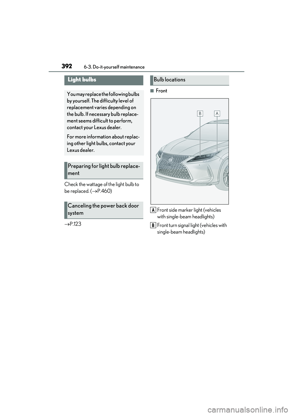 LEXUS RX450h 2022 Owners Manual 3926-3. Do-it-yourself maintenance
Check the wattage of the light bulb to
be replaced. (P.460)
P.123
■Front
Front side marker light (vehicles
with single-beam headlights)
Front turn signal LEXUS RX450h 2022 Owners Manual 3926-3. Do-it-yourself maintenance
Check the wattage of the light bulb to
be replaced. (P.460)
P.123
■Front
Front side marker light (vehicles
with single-beam headlights)
Front turn signal