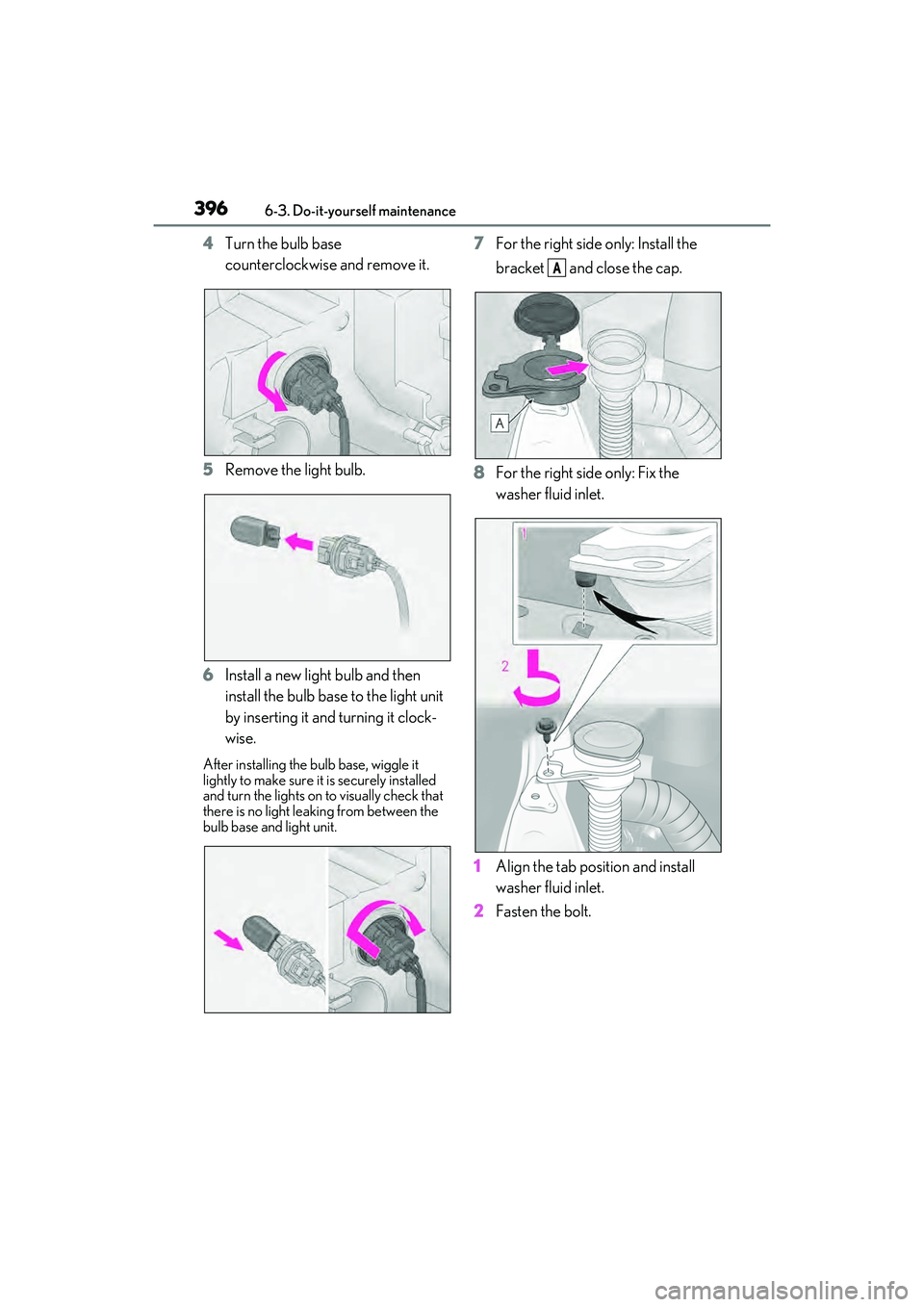 LEXUS RX450h 2022  Owners Manual 3966-3. Do-it-yourself maintenance
4Turn the bulb base 
counterclockwise and remove it.
5 Remove the light bulb.
6 Install a new light bulb and then 
install the bulb base to the light unit 
by insert
