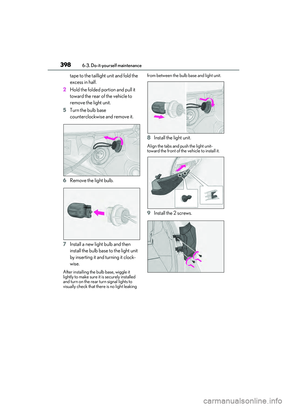 LEXUS RX450h 2022  Owners Manual 3986-3. Do-it-yourself maintenance
tape to the taillight unit and fold the 
excess in half.
2 Hold the folded portion and pull it 
toward the rear of the vehicle to 
remove the light unit.
5 Turn the 