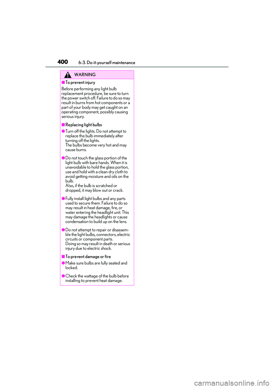 LEXUS RX450h 2022 Owners Manual 4006-3. Do-it-yourself maintenance
WARNING
■To prevent injury
Before performing any light bulb
replacement procedure, be sure to turn
the power switch off. Failure to do so may
result in burns fr LEXUS RX450h 2022 Owners Manual 4006-3. Do-it-yourself maintenance
WARNING
■To prevent injury
Before performing any light bulb
replacement procedure, be sure to turn
the power switch off. Failure to do so may
result in burns fr