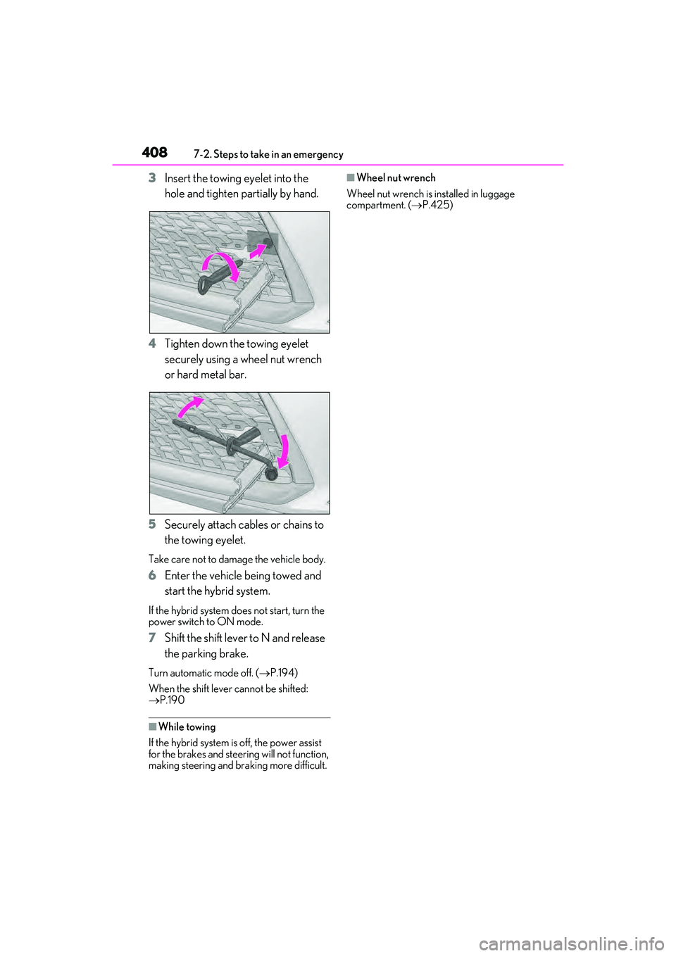 LEXUS RX450h 2022 Owners Manual 4087-2. Steps to take in an emergency
3Insert the towing eyelet into the
hole and tighten partially by hand.
4 Tighten down the towing eyelet
securely using a wheel nut wrench
or hard metal bar.
5 LEXUS RX450h 2022 Owners Manual 4087-2. Steps to take in an emergency
3Insert the towing eyelet into the
hole and tighten partially by hand.
4 Tighten down the towing eyelet
securely using a wheel nut wrench
or hard metal bar.
5