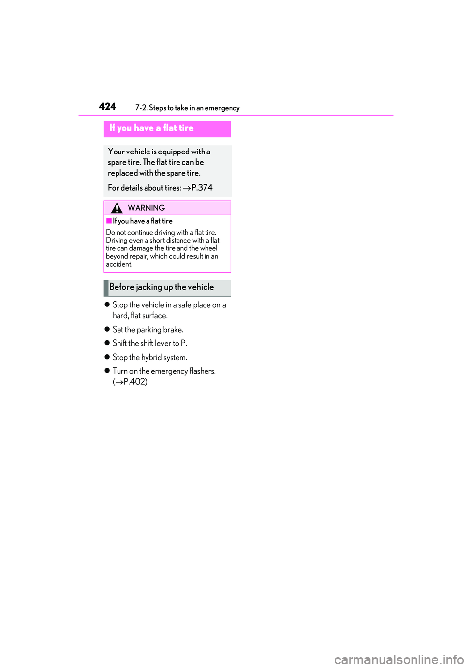 LEXUS RX450h 2022 Owners Manual 4247-2. Steps to take in an emergency
Stop the vehicle in a safe place on a
hard, flat surface.
Set the parking brake.
Shift the shift lever to P.
Stop the hybrid system.
Turn on t LEXUS RX450h 2022 Owners Manual 4247-2. Steps to take in an emergency
Stop the vehicle in a safe place on a
hard, flat surface.
Set the parking brake.
Shift the shift lever to P.
Stop the hybrid system.
Turn on t