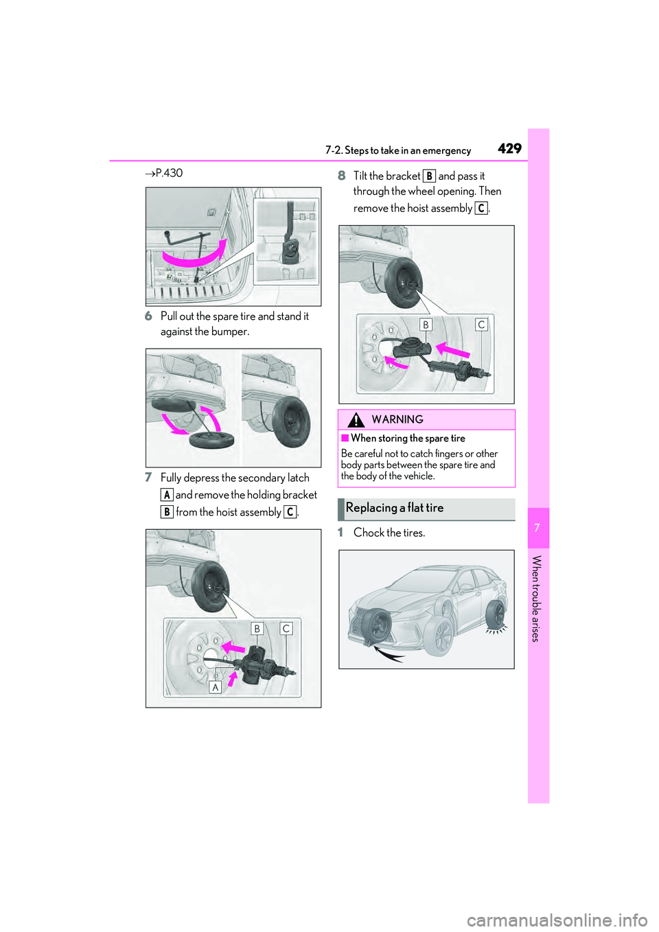 LEXUS RX450h 2022  Owners Manual 4297-2. Steps to take in an emergency
7
When trouble arises
P.430
6Pull out the spare tire and stand it 
against the bumper.
7 Fully depress the secondary latch 
 and remove the holding bracket 
 f