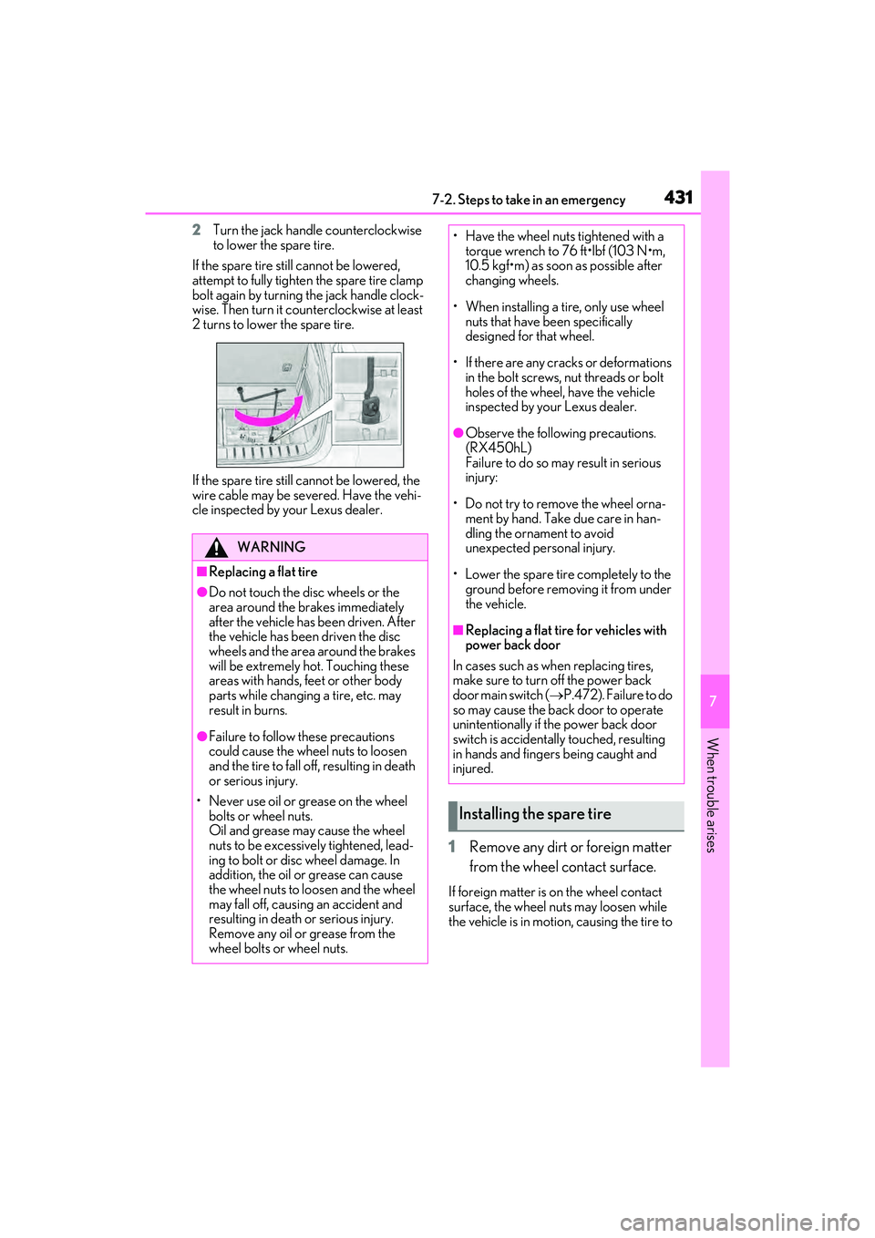 LEXUS RX450h 2022 User Guide 4317-2. Steps to take in an emergency
7
When trouble arises
2Turn the jack handle counterclockwise 
to lower the spare tire.
If the spare tire still  cannot be lowered, 
attempt to fully tighten the s