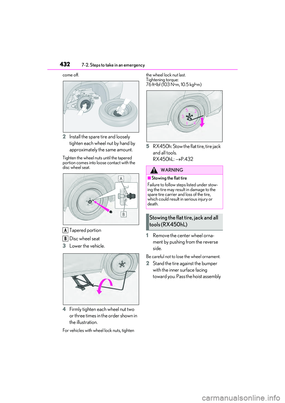 LEXUS RX450h 2022  Owners Manual 4327-2. Steps to take in an emergency
come off.
2Install the spare tire and loosely 
tighten each wheel nut by hand by 
approximately the same amount.
Tighten the wheel nuts until the tapered 
portion