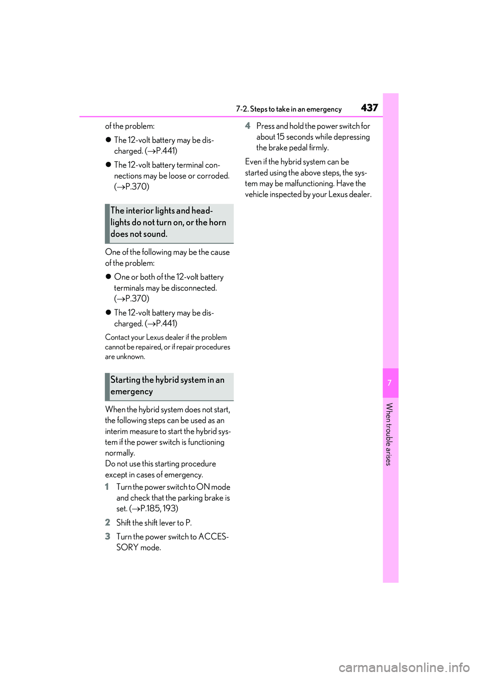 LEXUS RX450h 2022  Owners Manual 4377-2. Steps to take in an emergency
7
When trouble arises
of the problem:
The 12-volt battery may be dis-
charged. ( P.441)
 The 12-volt battery terminal con-
nections may be loose or corro