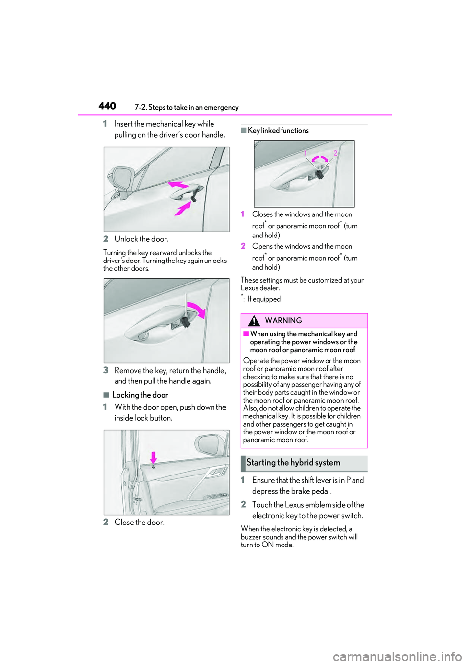 LEXUS RX450h 2022  Owners Manual 4407-2. Steps to take in an emergency
1Insert the mechanical key while 
pulling on the driver’s door handle.
2 Unlock the door.
Turning the key rearward unlocks the 
driver’s door. Turning the key