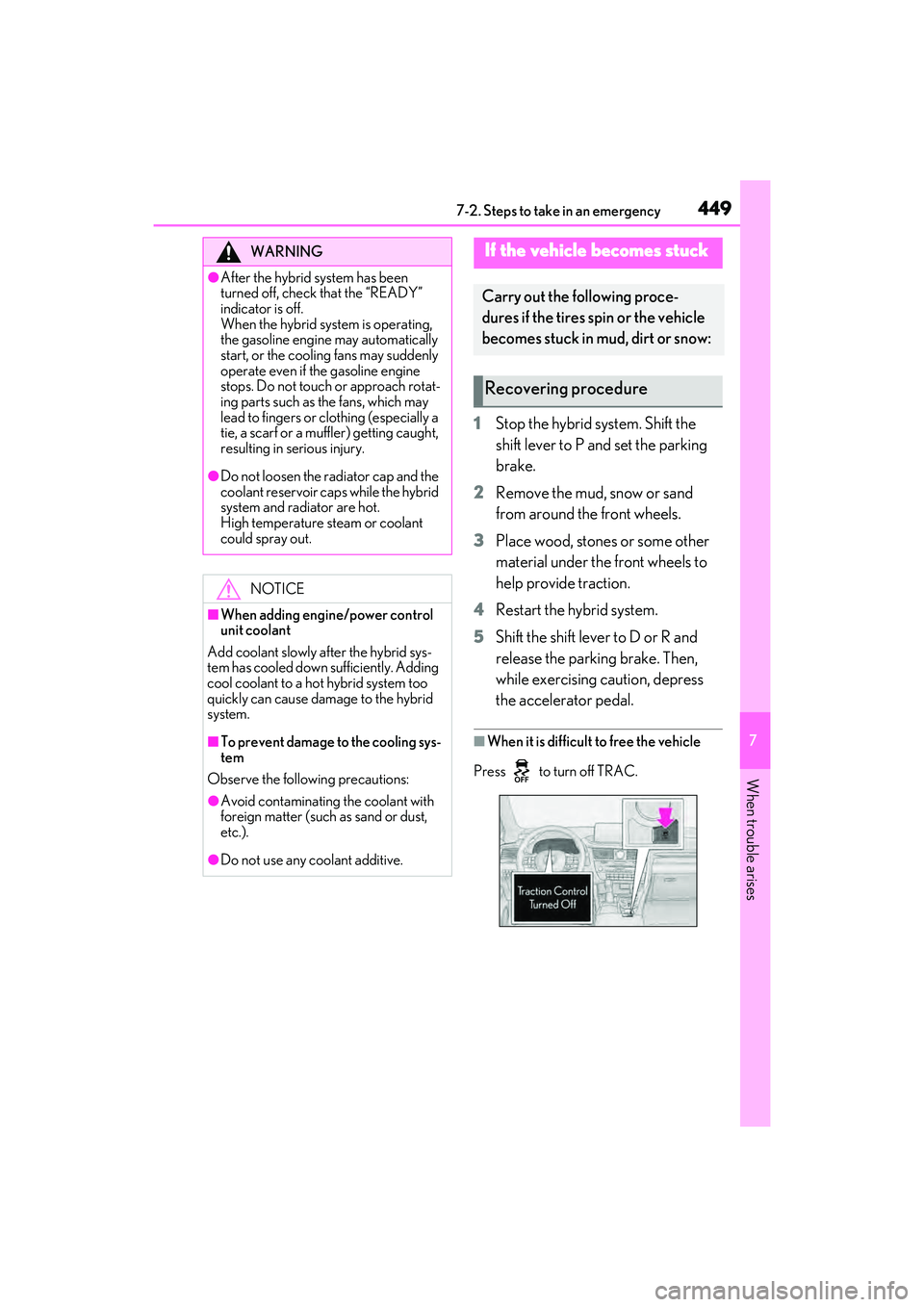 LEXUS RX450h 2022 User Guide 4497-2. Steps to take in an emergency
7
When trouble arises
1Stop the hybrid system. Shift the
shift lever to P and set the parking
brake.
2 Remove the mud, snow or sand
from around the front wheel LEXUS RX450h 2022 User Guide 4497-2. Steps to take in an emergency
7
When trouble arises
1Stop the hybrid system. Shift the
shift lever to P and set the parking
brake.
2 Remove the mud, snow or sand
from around the front wheel