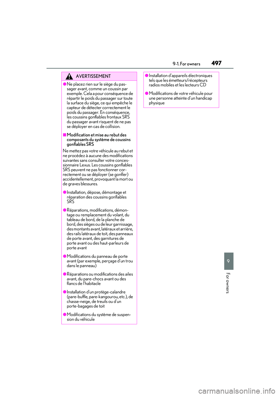 LEXUS RX450h 2022 Owners Manual 4979-1. For owners
9
For owners
AVERTISSEMENT
●Ne placez rien sur le siège du pas-
sager avant, comme un coussin par
exemple. Cela a pour conséquence de
répartir le poids du passager sur toute LEXUS RX450h 2022 Owners Manual 4979-1. For owners
9
For owners
AVERTISSEMENT
●Ne placez rien sur le siège du pas-
sager avant, comme un coussin par
exemple. Cela a pour conséquence de
répartir le poids du passager sur toute