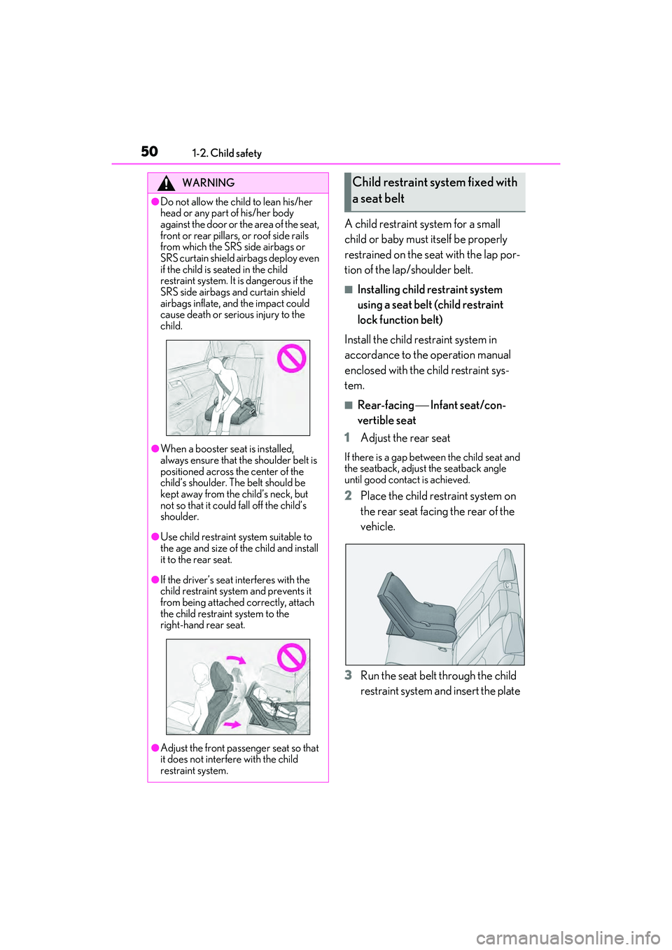 LEXUS RX450h 2022 Workshop Manual 501-2. Child safety
A child restraint system for a small
child or baby must itself be properly
restrained on the seat with the lap por-
tion of the lap/shoulder belt.
■Installing child restraint s LEXUS RX450h 2022 Workshop Manual 501-2. Child safety
A child restraint system for a small
child or baby must itself be properly
restrained on the seat with the lap por-
tion of the lap/shoulder belt.
■Installing child restraint s