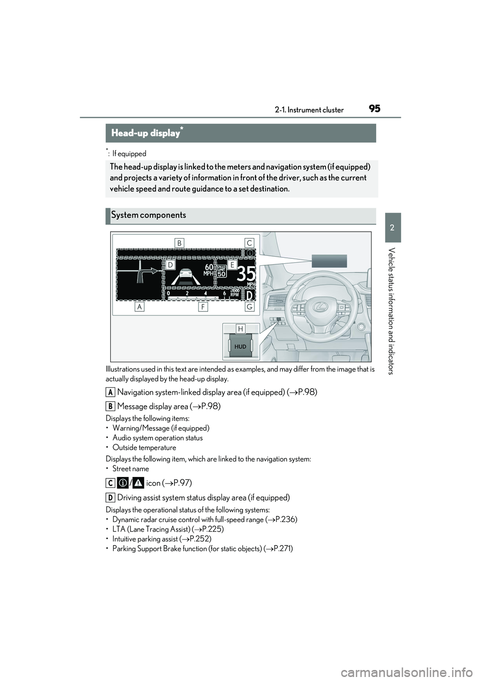 LEXUS RX450h 2022 Owners Manual 952-1. Instrument cluster
2
Vehicle status information and indicators
*:If equipped
Illustrations used in this text are intended as examples, and may differ from the image that is
actually displayed LEXUS RX450h 2022 Owners Manual 952-1. Instrument cluster
2
Vehicle status information and indicators
*:If equipped
Illustrations used in this text are intended as examples, and may differ from the image that is
actually displayed