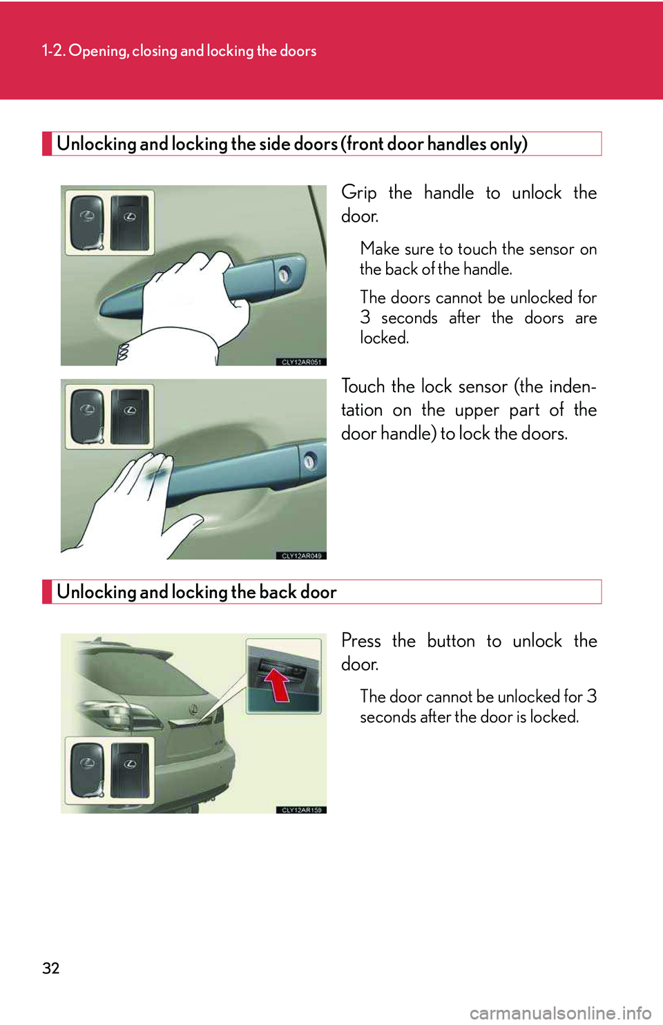 LEXUS RX350 2011  Owners Manual 32
1-2. Opening, closing and locking the doors
Unlocking and locking the side doors (front door handles only)
Grip the handle to unlock the
door.
Make sure to touch the sensor on
the back of the handl