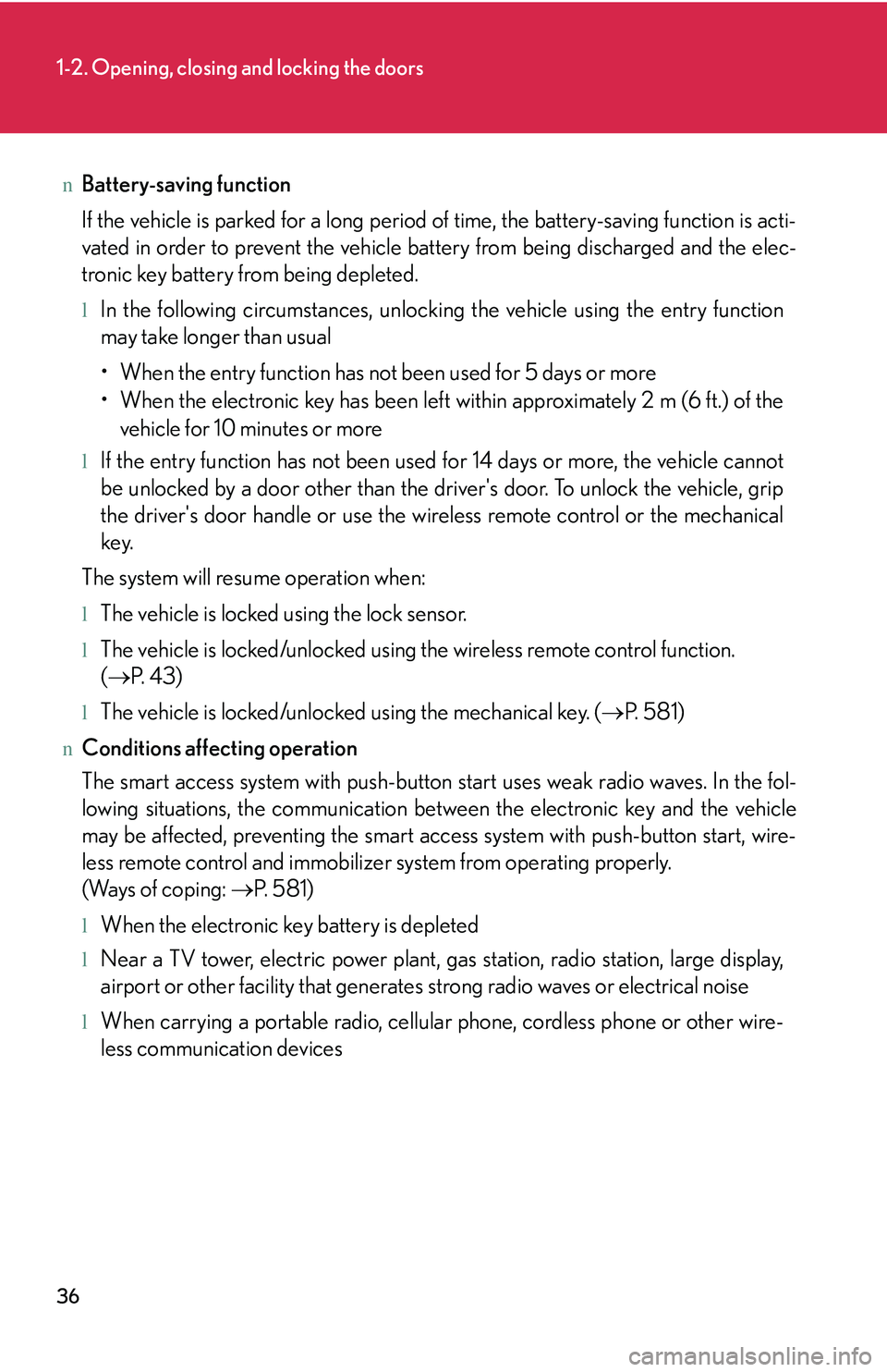 LEXUS RX350 2011  Owners Manual 36
1-2. Opening, closing and locking the doors
nBattery-saving function
If the vehicle is parked for a long period of time, the battery-saving function is acti-
vated in order to prevent the vehicle b