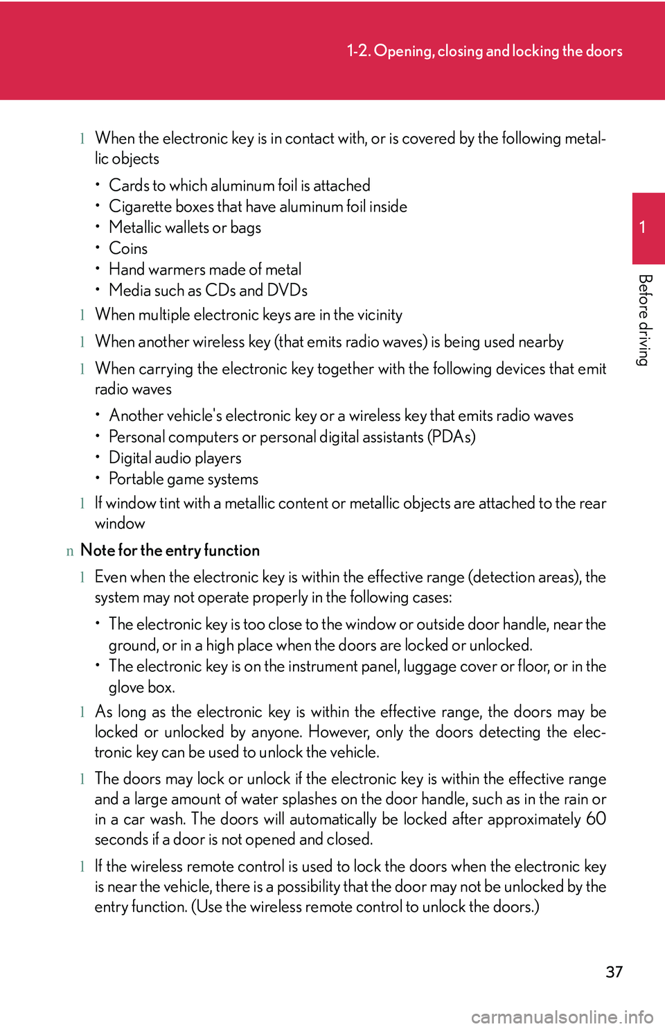 LEXUS RX350 2011  Owners Manual 37
1-2. Opening, closing and locking the doors
1

Before driving
lWhen the electronic key is in contact with, or is covered by the following metal-
lic objects
