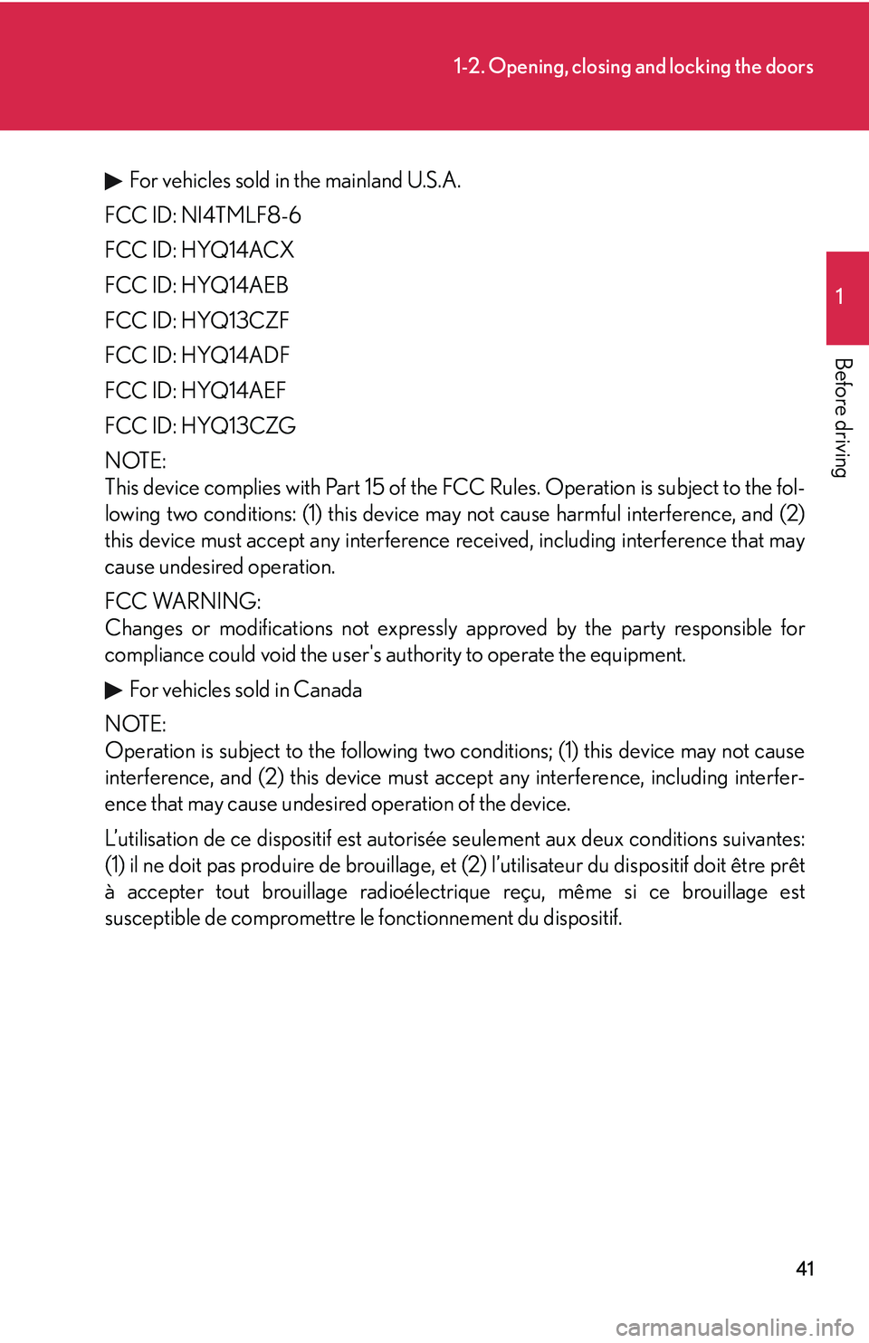 LEXUS RX350 2011  Owners Manual 41
1-2. Opening, closing and locking the doors
1

Before driving
For vehicles sold in the mainland U.S.A.
FCC ID: NI4TMLF8-6
FCC ID: HYQ14ACX
FCC ID: HYQ14AEB
FCC ID: HYQ13CZF
FCC ID: HYQ14ADF
FCC ID: