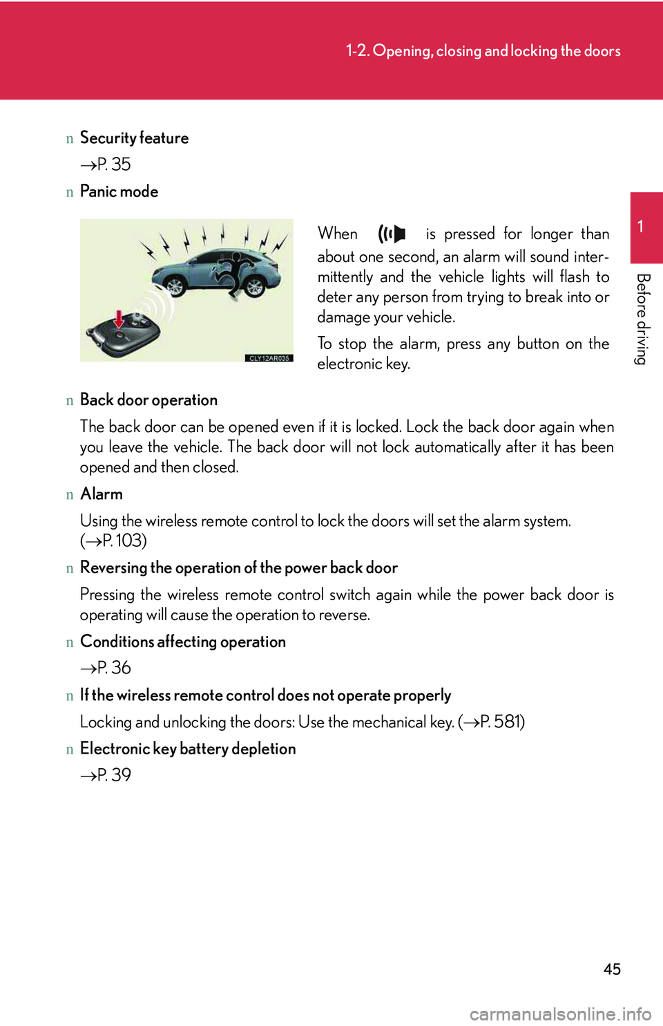 LEXUS RX350 2011  Owners Manual 45
1-2. Opening, closing and locking the doors
1

Before driving
nSecurity feature
�→P. 3 5
nPa n i c  m o d e
nBack door operation
The back door can be opened even if it is locked. Lock the back do