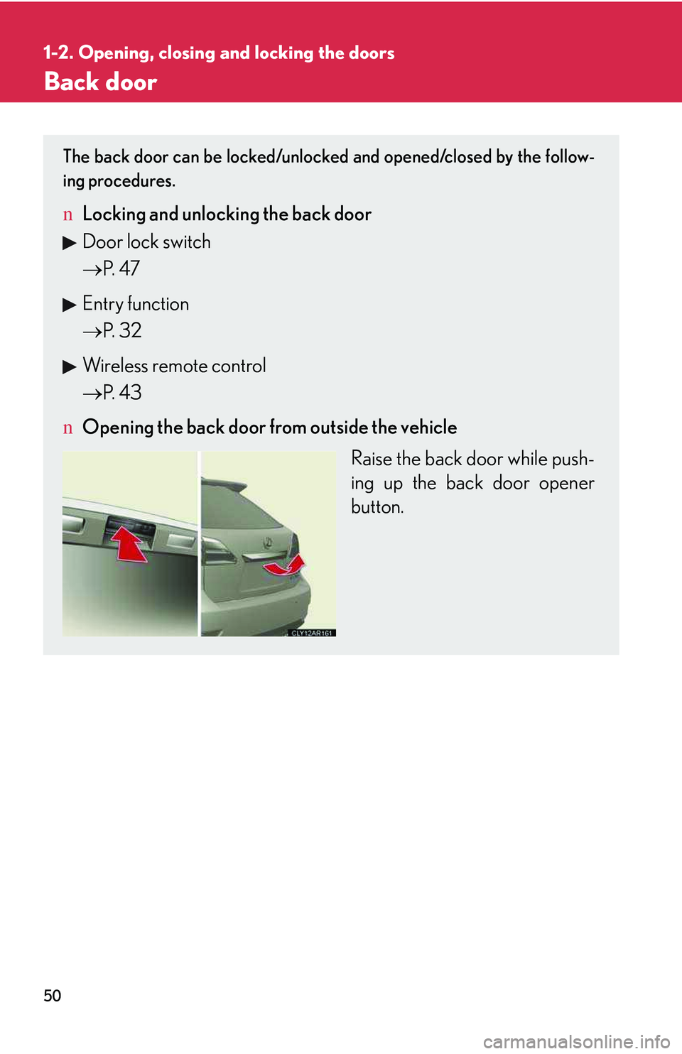 LEXUS RX350 2011  Owners Manual 50
1-2. Opening, closing and locking the doors
Back door
The back door can be locked/unlocked and opened/closed by the follow-
ing procedures.
nLocking and unlocking the back door
Door lock switch
�