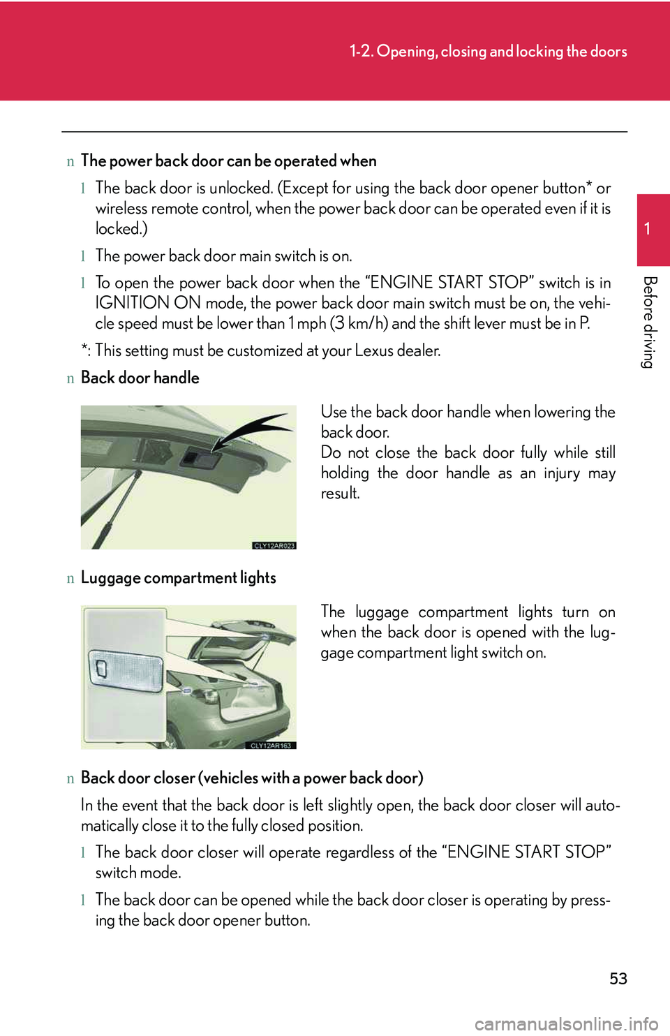 LEXUS RX350 2011  Owners Manual 53
1-2. Opening, closing and locking the doors
1

Before driving
nThe power back door can be operated when
lThe back door is unlocked. (Except for using the back door opener button* or
wireless remote