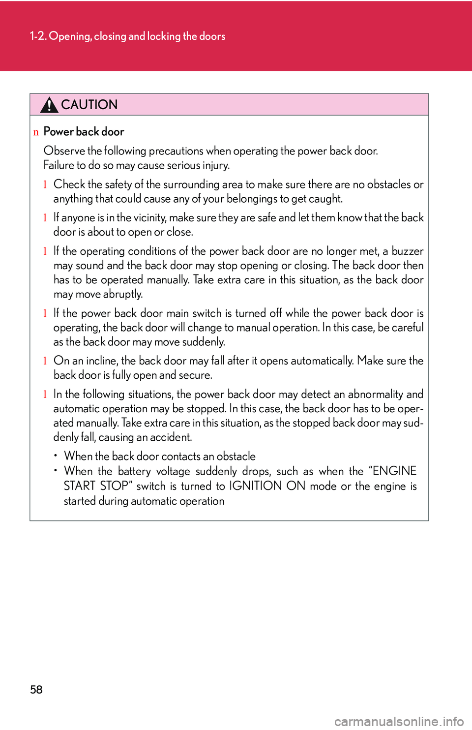 LEXUS RX350 2011 Owners Manual 58
1-2. Opening, closing and locking the doors
CAUTION
nPower back door
Observe the following precautions when operating the power back door.
Failure to do so may cause serious injury.
lCheck the safe LEXUS RX350 2011 Owners Manual 58
1-2. Opening, closing and locking the doors
CAUTION
nPower back door
Observe the following precautions when operating the power back door.
Failure to do so may cause serious injury.
lCheck the safe