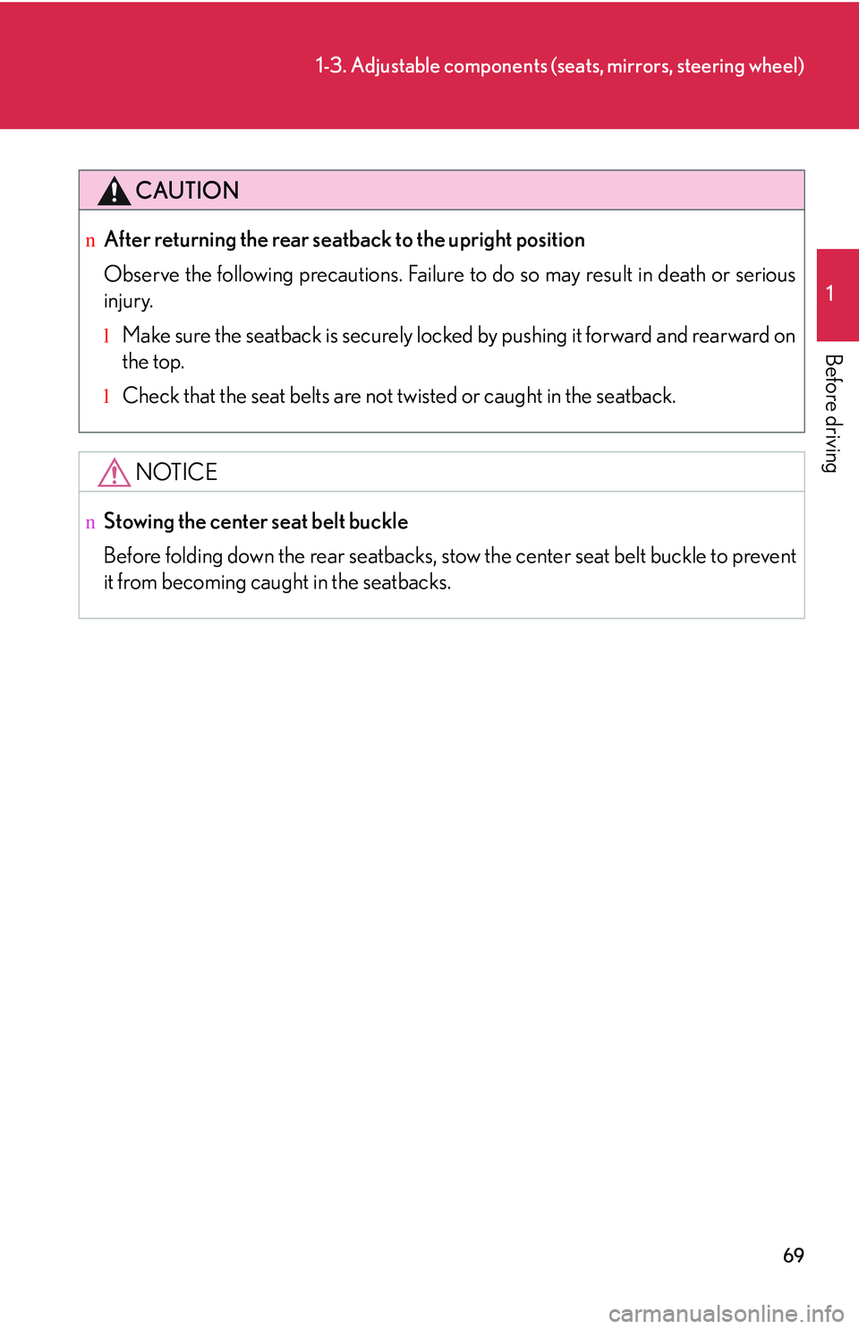 LEXUS RX350 2011  Owners Manual 69
1-3. Adjustable components (seats, mirrors, steering wheel)
1

Before driving
CAUTION
nAfter returning the rear seatback to the upright position
Observe the following precautions. Failure to do so 