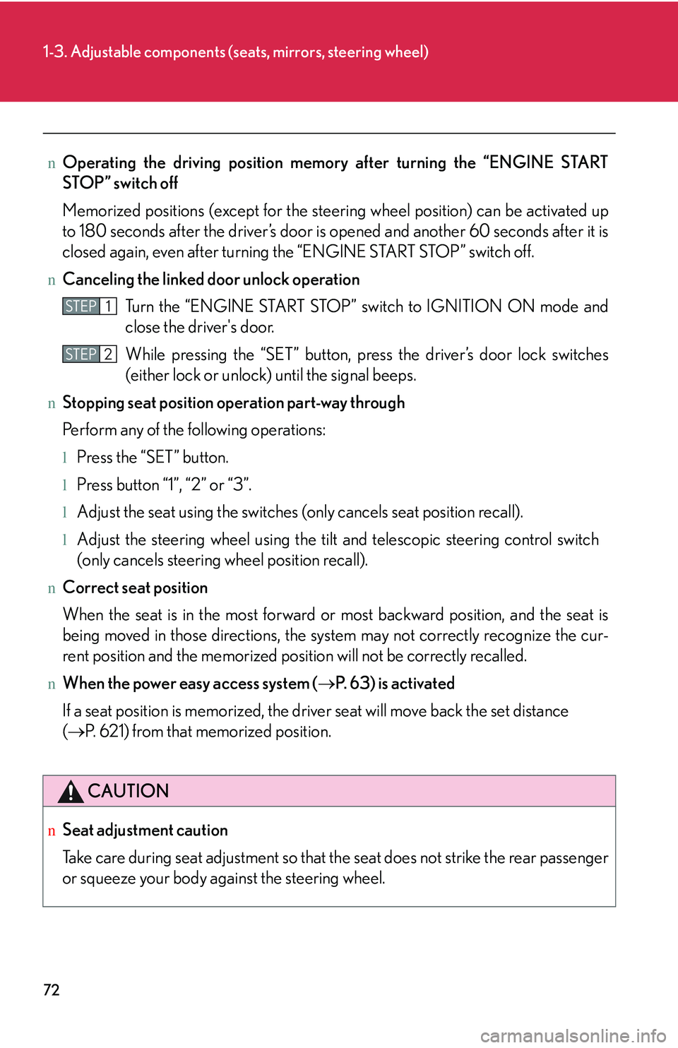 LEXUS RX350 2011  Owners Manual 72
1-3. Adjustable components (seats, mirrors, steering wheel)
nOperating the driving position memory after turning the “ENGINE START
STOP” switch off
Memorized positions (except for the steering 