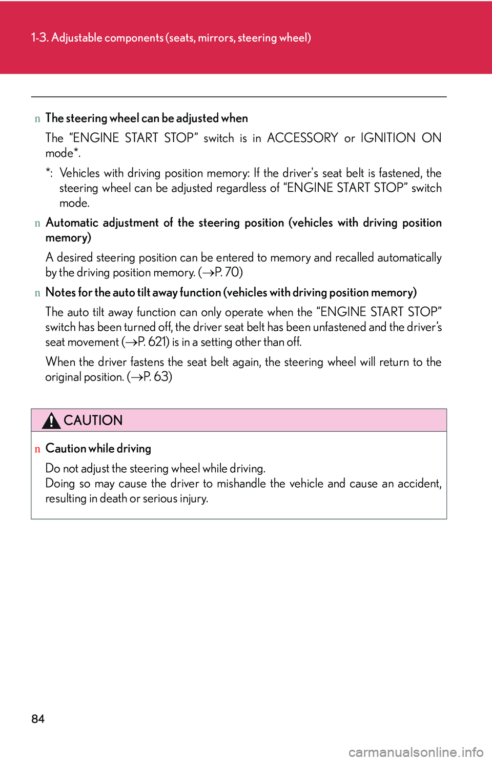 LEXUS RX350 2011 Owners Manual 84
1-3. Adjustable components (seats, mirrors, steering wheel)
nThe steering wheel can be adjusted when
The “ENGINE START STOP” switch is in ACCESSORY or IGNITION ON
mode*.
*: Vehicles with drivin LEXUS RX350 2011 Owners Manual 84
1-3. Adjustable components (seats, mirrors, steering wheel)
nThe steering wheel can be adjusted when
The “ENGINE START STOP” switch is in ACCESSORY or IGNITION ON
mode*.
*: Vehicles with drivin