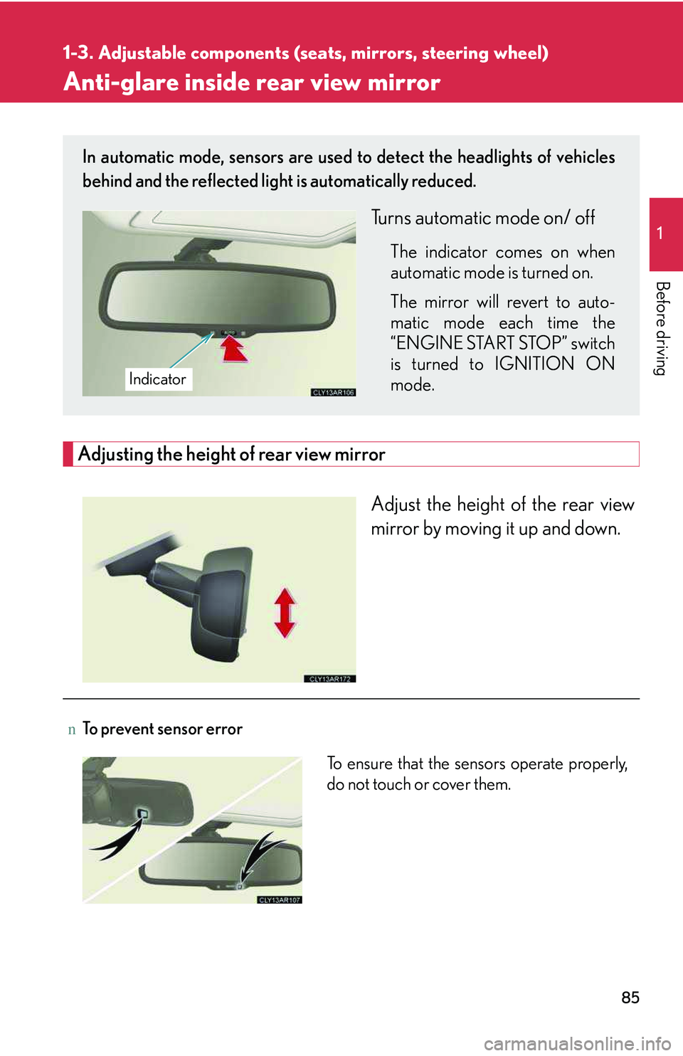 LEXUS RX350 2011 User Guide 85
1
1-3. Adjustable components (seats, mirrors, steering wheel)
Before driving
Anti-glare inside rear view mirror
Adjusting the height of rear view mirror
Adjust the height of the rear view
mirror b LEXUS RX350 2011 User Guide 85
1
1-3. Adjustable components (seats, mirrors, steering wheel)
Before driving
Anti-glare inside rear view mirror
Adjusting the height of rear view mirror
Adjust the height of the rear view
mirror b