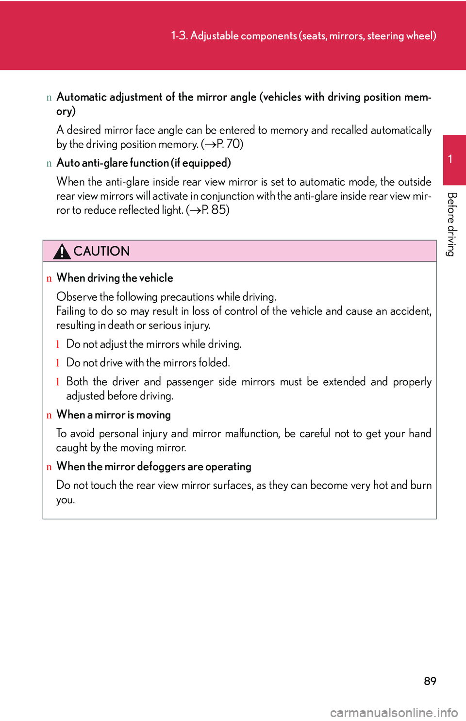 LEXUS RX350 2011 Owners Manual 89
1-3. Adjustable components (seats, mirrors, steering wheel)
1
Before driving
nAutomatic adjustment of the mirror angle (vehicles with driving position mem-
ory)
A desired mirror face angle can be LEXUS RX350 2011 Owners Manual 89
1-3. Adjustable components (seats, mirrors, steering wheel)
1
Before driving
nAutomatic adjustment of the mirror angle (vehicles with driving position mem-
ory)
A desired mirror face angle can be