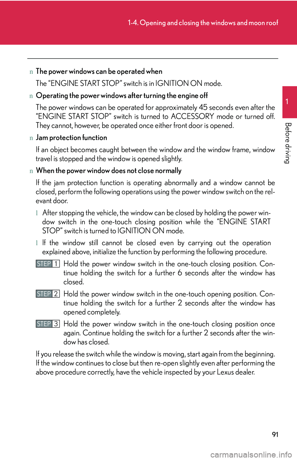 LEXUS RX350 2011 Owners Manual 91
1-4. Opening and closing the windows and moon roof
1
Before driving
nThe power windows can be operated when
The “ENGINE START STOP” switch is in IGNITION ON mode.
nOperating the power windows LEXUS RX350 2011 Owners Manual 91
1-4. Opening and closing the windows and moon roof
1
Before driving
nThe power windows can be operated when
The “ENGINE START STOP” switch is in IGNITION ON mode.
nOperating the power windows