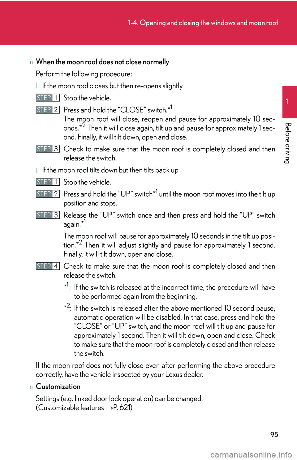 LEXUS RX350 2011  Owners Manual 95
1-4. Opening and closing the windows and moon roof
1

Before driving
nWhen the moon roof does not close normally
Perform the following procedure:
lIf the moon roof closes but then re-opens slightly