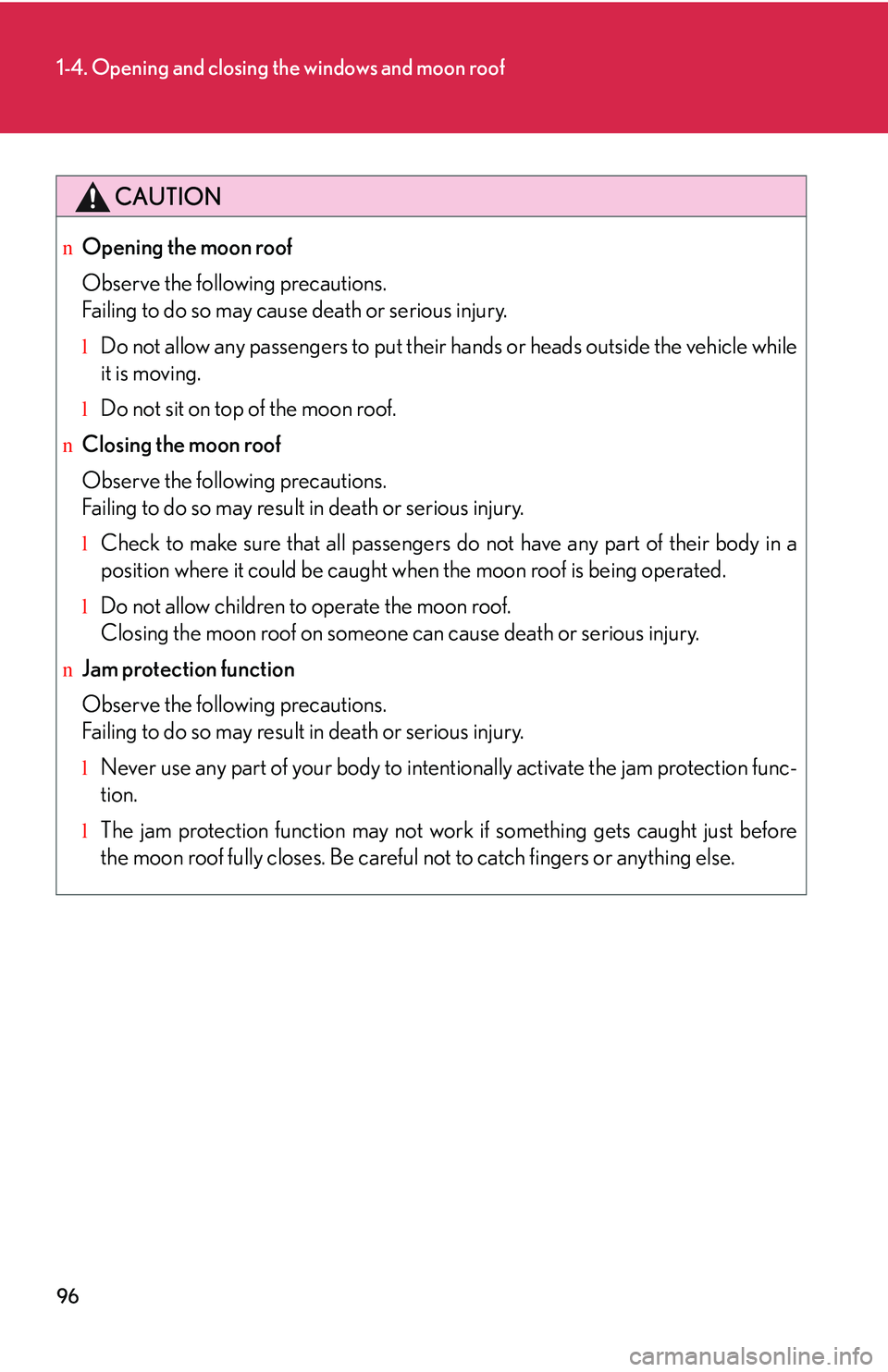 LEXUS RX350 2011  Owners Manual 96
1-4. Opening and closing the windows and moon roof
CAUTION
nOpening the moon roof
Observe the following precautions.
Failing to do so may cause death or serious injury.
lDo not allow any passengers