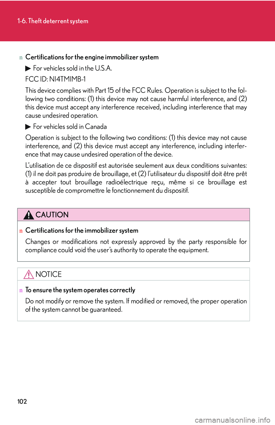 LEXUS RX350 2011 Owners Manual 102
1-6. Theft deterrent system
nCertifications for the engine immobilizer system
For vehicles sold in the U.S.A.
FCC ID: NI4TMIMB-1
This device complies with Part 15 of the FCC Rules. Operation is s LEXUS RX350 2011 Owners Manual 102
1-6. Theft deterrent system
nCertifications for the engine immobilizer system
For vehicles sold in the U.S.A.
FCC ID: NI4TMIMB-1
This device complies with Part 15 of the FCC Rules. Operation is s