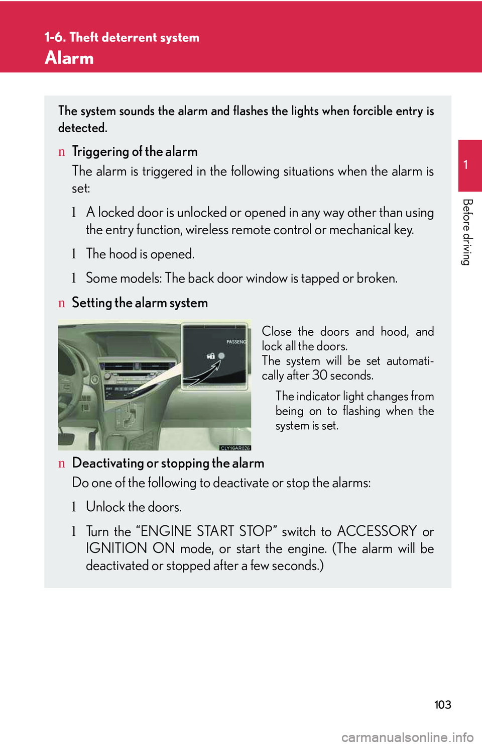 LEXUS RX350 2011 Owners Manual 103
1
1-6. Theft deterrent system
Before driving
Alarm
The system sounds the alarm and flashes the lights when forcible entry is
detected.
nTriggering of the alarm
The alarm is triggered in the follo LEXUS RX350 2011 Owners Manual 103
1
1-6. Theft deterrent system
Before driving
Alarm
The system sounds the alarm and flashes the lights when forcible entry is
detected.
nTriggering of the alarm
The alarm is triggered in the follo