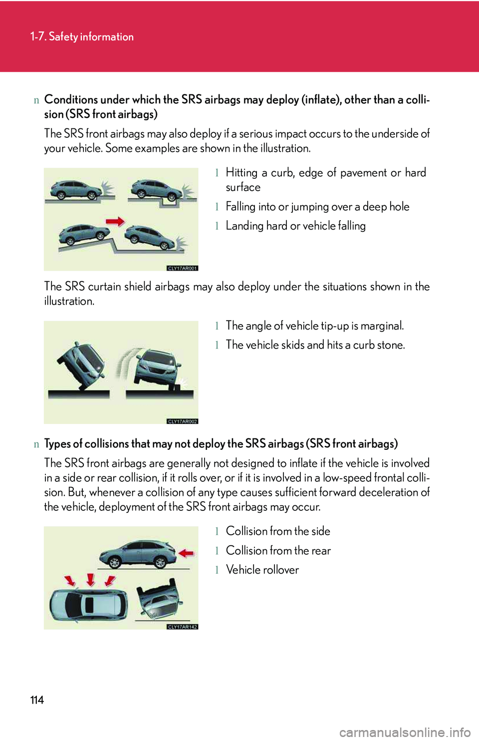 LEXUS RX350 2011 Owners Manual 114
1-7. Safety information
nConditions under which the SRS airbags may deploy (inflate), other than a colli-
sion (SRS front airbags)
The SRS front airbags may also deploy if a serious impact occurs LEXUS RX350 2011 Owners Manual 114
1-7. Safety information
nConditions under which the SRS airbags may deploy (inflate), other than a colli-
sion (SRS front airbags)
The SRS front airbags may also deploy if a serious impact occurs