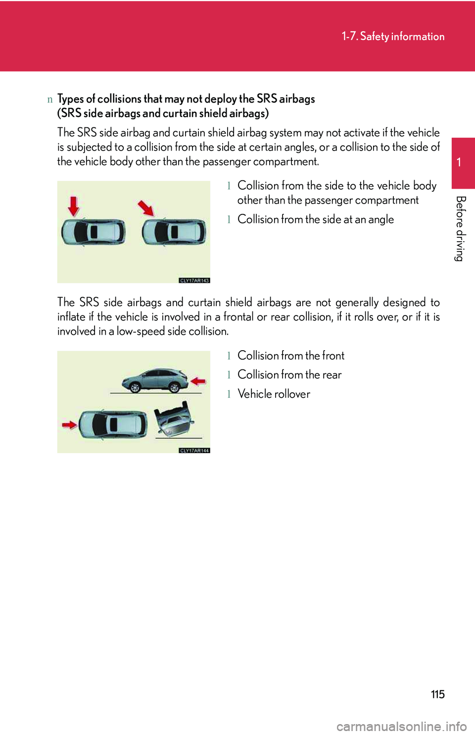 LEXUS RX350 2011 Owners Manual 115
1-7. Safety information
1
Before driving
nTypes of collisions that may not deploy the SRS airbags
(SRS side airbags and curtain shield airbags)
The SRS side airbag and curtain shield airbag syst LEXUS RX350 2011 Owners Manual 115
1-7. Safety information
1
Before driving
nTypes of collisions that may not deploy the SRS airbags
(SRS side airbags and curtain shield airbags)
The SRS side airbag and curtain shield airbag syst