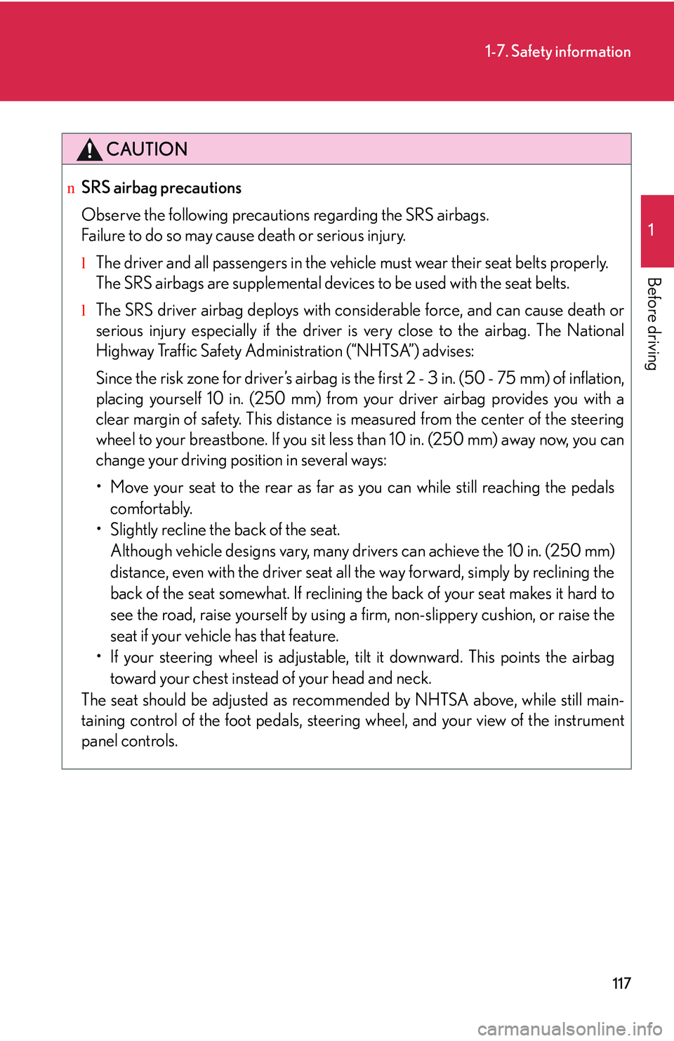 LEXUS RX350 2011 Owners Manual 117
1-7. Safety information
1
Before driving
CAUTION
nSRS airbag precautions
Observe the following precautions regarding the SRS airbags.
Failure to do so may cause death or serious injury.
lThe dri LEXUS RX350 2011 Owners Manual 117
1-7. Safety information
1
Before driving
CAUTION
nSRS airbag precautions
Observe the following precautions regarding the SRS airbags.
Failure to do so may cause death or serious injury.
lThe dri