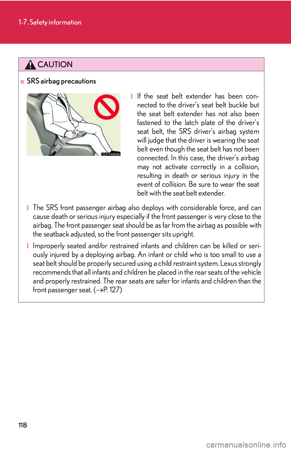 LEXUS RX350 2011 Owners Manual 118
1-7. Safety information
CAUTION
nSRS airbag precautions
lThe SRS front passenger airbag also deploys with considerable force, and can
cause death or serious injury especially if the front passenge LEXUS RX350 2011 Owners Manual 118
1-7. Safety information
CAUTION
nSRS airbag precautions
lThe SRS front passenger airbag also deploys with considerable force, and can
cause death or serious injury especially if the front passenge