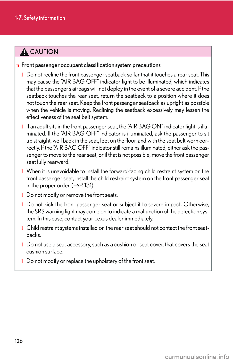 LEXUS RX350 2011 Owners Manual 126
1-7. Safety information
CAUTION
nFront passenger occupant classification system precautions
lDo not recline the front passenger seatback so far that it touches a rear seat. This
may cause the “A LEXUS RX350 2011 Owners Manual 126
1-7. Safety information
CAUTION
nFront passenger occupant classification system precautions
lDo not recline the front passenger seatback so far that it touches a rear seat. This
may cause the “A