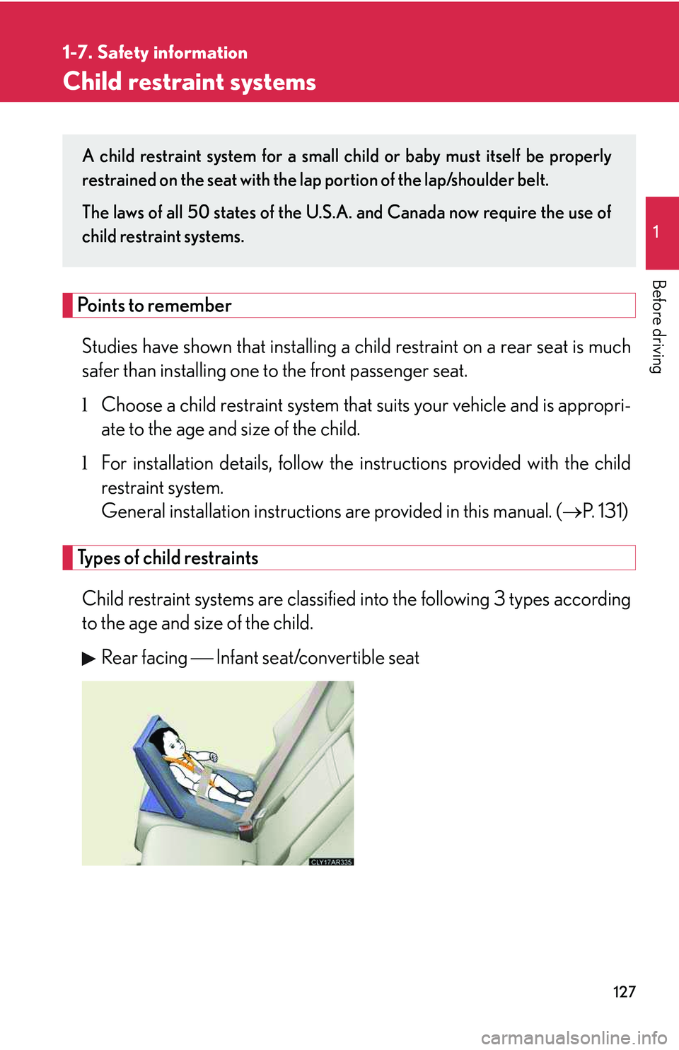 LEXUS RX350 2011 Owners Manual 127
1
1-7. Safety information
Before driving
Child restraint systems
Points to remember
Studies have shown that installing a child restraint on a rear seat is much
safer than installing one to the fr LEXUS RX350 2011 Owners Manual 127
1
1-7. Safety information
Before driving
Child restraint systems
Points to remember
Studies have shown that installing a child restraint on a rear seat is much
safer than installing one to the fr